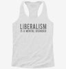 Liberalism Is A Mental Disorder Womens Racerback Tank 3e795d11-d11a-496b-93f3-c09f6704feac 666x695.jpg?v=1700671737