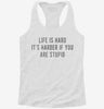 Life Is Hard Its Harder If Youre Stupid Womens Racerback Tank 416f653c-a7ed-4a28-b036-c8dfaaf0f8b5 666x695.jpg?v=1700671141