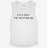 Life Is Short Play With Your Dog Womens Muscle Tank 293352e7-0078-42fb-96d9-b783617ad2b4 666x695.jpg?v=1700715457