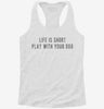Life Is Short Play With Your Dog Womens Racerback Tank 7091a4f3-21a5-484d-bf0f-28866c282806 666x695.jpg?v=1700671127