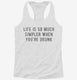 Life Is So Much Simpler When You're Drunk white Womens Racerback Tank