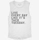 Live Every Day Like It's Taco Tuesday Funny Taco white Womens Muscle Tank
