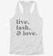 Live Lash and Love Funny Lashes Beauty Makeup white Womens Racerback Tank