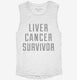 Liver Cancer Survivor white Womens Muscle Tank