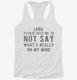 Lord Please Help Me Not Say Whats Really On My Mind white Womens Racerback Tank