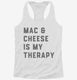 Mac and Cheese Is My Therapy Macaroni and Cheese white Womens Racerback Tank