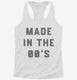 Made In The 00s 2000s Birthday white Womens Racerback Tank