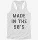 Made In The 50s 1950s Birthday white Womens Racerback Tank