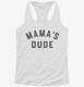 Mama's Dude  Womens Racerback Tank