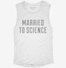 Married To Science Womens Muscle Tank 34c0ecf5-f886-4cd1-8c44-6d50993d71a4 666x695.jpg?v=1700714501