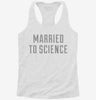 Married To Science Womens Racerback Tank Ba5882b2-337a-4ac3-800b-6707dbbb16d8 666x695.jpg?v=1700670185