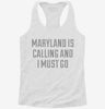 Maryland Is Calling And I Must Go Womens Racerback Tank 505df640-19fa-463c-abcd-a692f8dde28e 666x695.jpg?v=1700670178