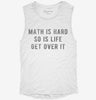 Math Is Hard So Is Life Get Over It Womens Muscle Tank 210929e4-ad37-44b9-901e-e257ffad39ba 666x695.jpg?v=1700714446