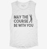 May The Course Be With You Funny Golf Womens Muscle Tank C400f6f8-ddf5-4d34-bf6c-01455953dda4 666x695.jpg?v=1700714377