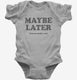 Maybe Later But Probably Not Funny Procrastination Joke  Infant Bodysuit