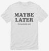Maybe Later But Probably Not Funny Procrastination Joke Shirt 666x695.jpg?v=1706800082