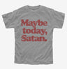 Maybe Today Satan Funny Devil Joke Kids