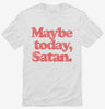 Maybe Today Satan Funny Devil Joke Shirt 666x695.jpg?v=1706799878