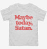 Maybe Today Satan Funny Devil Joke Toddler Shirt 666x695.jpg?v=1706799909