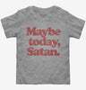 Maybe Today Satan Funny Devil Joke Toddler