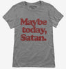 Maybe Today Satan Funny Devil Joke Womens Tshirt 18e5ae7b-f503-47ee-9e6a-0a49016f9ab9 666x695.jpg?v=1706799895