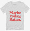 Maybe Today Satan Funny Devil Joke Womens Vneck Shirt 666x695.jpg?v=1706799919
