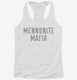Mennonite Mafia white Womens Racerback Tank