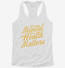 Mental Health Matters Womens Racerback Tank 034f729d-f2b8-4f4c-af8a-e3ed8a223e6c 666x695.jpg?v=1700669898