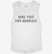 Mind Your Own Marriage white Womens Muscle Tank