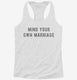 Mind Your Own Marriage white Womens Racerback Tank