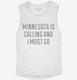 Minnesota Is Calling and I Must Go white Womens Muscle Tank