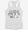 Mississippi Is Calling And I Must Go Womens Racerback Tank 5a339165-0005-4281-b30f-76355425af5e 666x695.jpg?v=1700669753