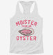 Moister Than An Oyster  Womens Racerback Tank