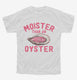 Moister Than An Oyster  Youth Tee