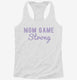 Mom Game Strong white Womens Racerback Tank