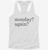 Monday Again Womens Racerback Tank 0e2a0ba7-f773-4a49-86d6-ad16221acb3d 666x695.jpg?v=1700669637