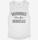 Mornings Are For Mimosas white Womens Muscle Tank