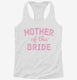Mother Of The Bride white Womens Racerback Tank