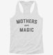 Mothers Are Magic white Womens Racerback Tank