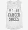 Mouth Cancer Sucks Womens Muscle Tank 28f48522-3267-4553-a22e-080d8c2fc936 666x695.jpg?v=1700713839