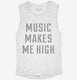Music Makes Me High white Womens Muscle Tank