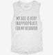 My Age Is Very Inappropriate For My Behavior white Womens Muscle Tank
