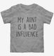 My Aunt Is A Bad Influence Funny  Toddler Tee