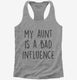 My Aunt Is A Bad Influence Funny  Womens Racerback Tank