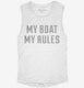 My Boat My Rules Funny Boating white Womens Muscle Tank