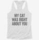 My Cat Was Right About You white Womens Racerback Tank