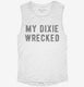 My Dixie Wrecked white Womens Muscle Tank