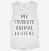 My Favorite Animal Is Steak Womens Muscle Tank 6cdcfc74-127a-422b-9fbe-154d953d5a23 666x695.jpg?v=1700713592