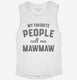 My Favorite People Call Me Mawmaw white Womens Muscle Tank