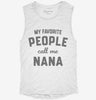 My Favorite People Call Me Nana Womens Muscle Tank C6db14a9-3591-43e0-ab0c-6ca56b9eb6fa 666x695.jpg?v=1700713458